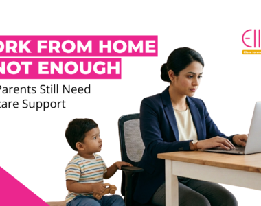 Work from Home is not enough: Why Parents Still Need Childcare Support